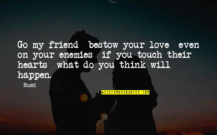 Patty And Selma Macgyver Quotes By Rumi: Go my friend bestow your love even on