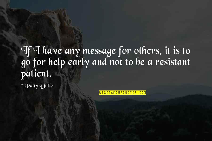 Patty Duke Quotes By Patty Duke: If I have any message for others, it
