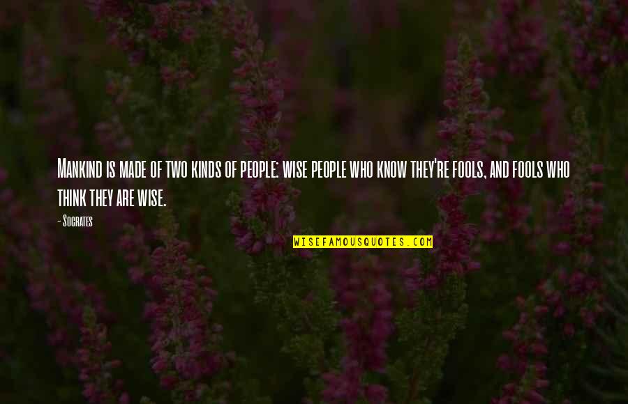Patty Griffin Quotes By Socrates: Mankind is made of two kinds of people: Patty Griffin Quotes By Socrates: Mankind is made of two kinds of people: