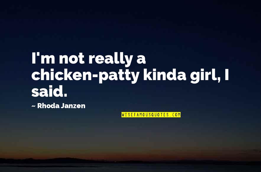 Patty Quotes By Rhoda Janzen: I'm not really a chicken-patty kinda girl, I