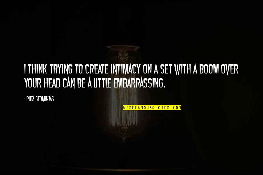 Pattys Day Quotes By Ruta Gedmintas: I think trying to create intimacy on a