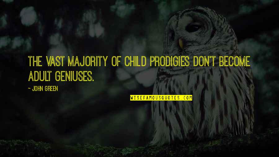 Patulin Quotes By John Green: The vast majority of child prodigies don't become