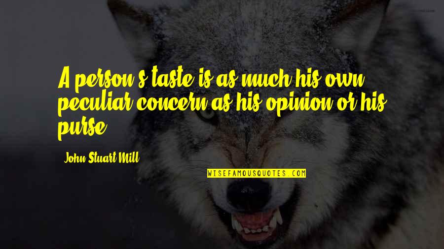 Patuljasti Quotes By John Stuart Mill: A person's taste is as much his own Patuljasti Quotes By John Stuart Mill: A person's taste is as much his own