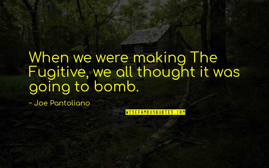 Patullo Power Quotes By Joe Pantoliano: When we were making The Fugitive, we all