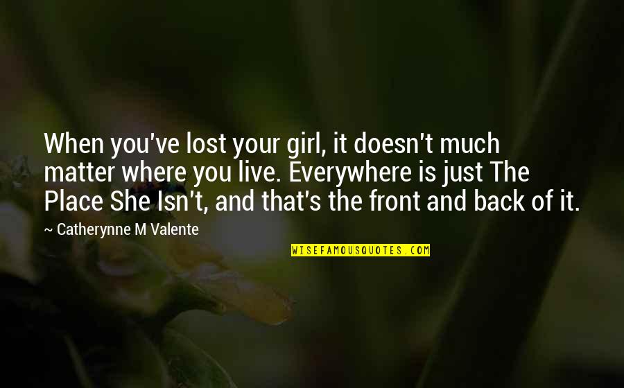 Patulski Obituary Quotes By Catherynne M Valente: When you've lost your girl, it doesn't much