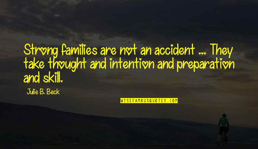 Patuxet Quotes By Julie B. Beck: Strong families are not an accident ... They
