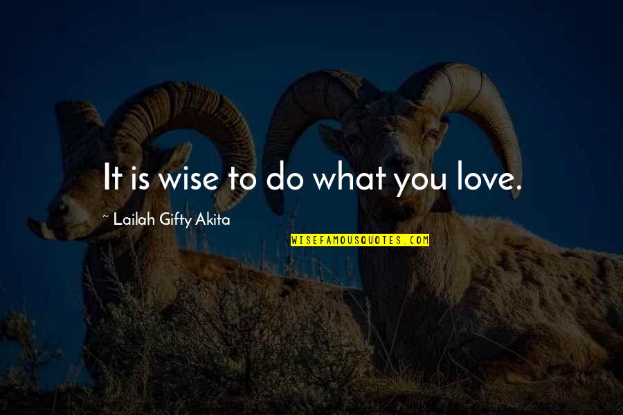 Patwari In English Quotes By Lailah Gifty Akita: It is wise to do what you love.