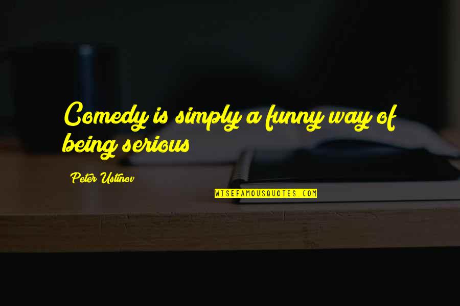 Patwari Salary Quotes By Peter Ustinov: Comedy is simply a funny way of being