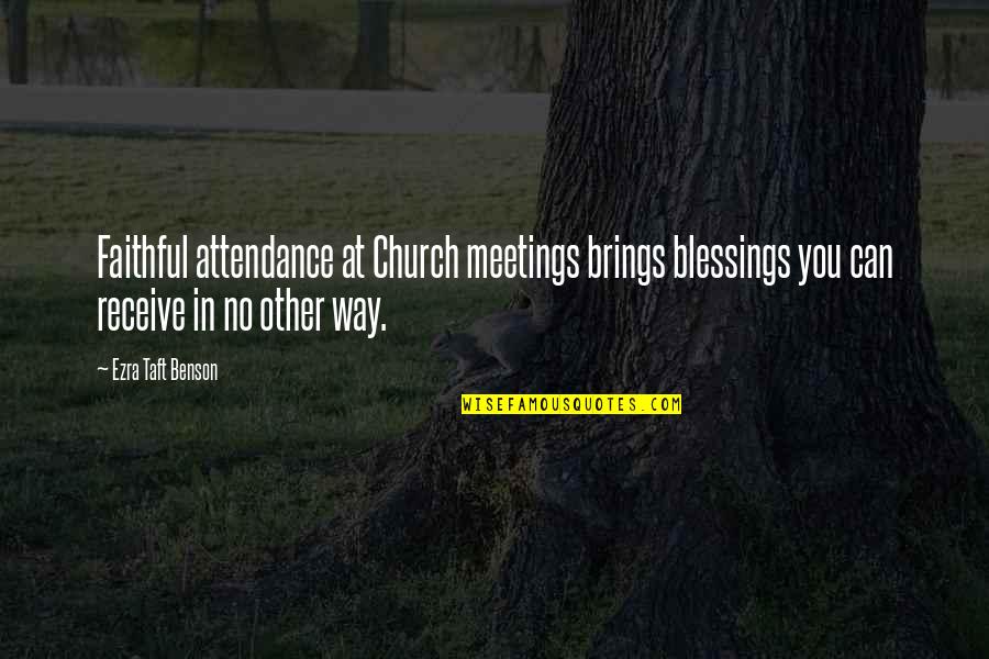 Patz And Hall Quotes By Ezra Taft Benson: Faithful attendance at Church meetings brings blessings you