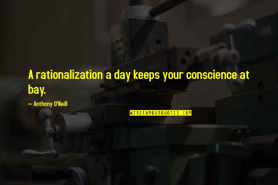 Patzcuaro Hotels Quotes By Anthony O'Neill: A rationalization a day keeps your conscience at