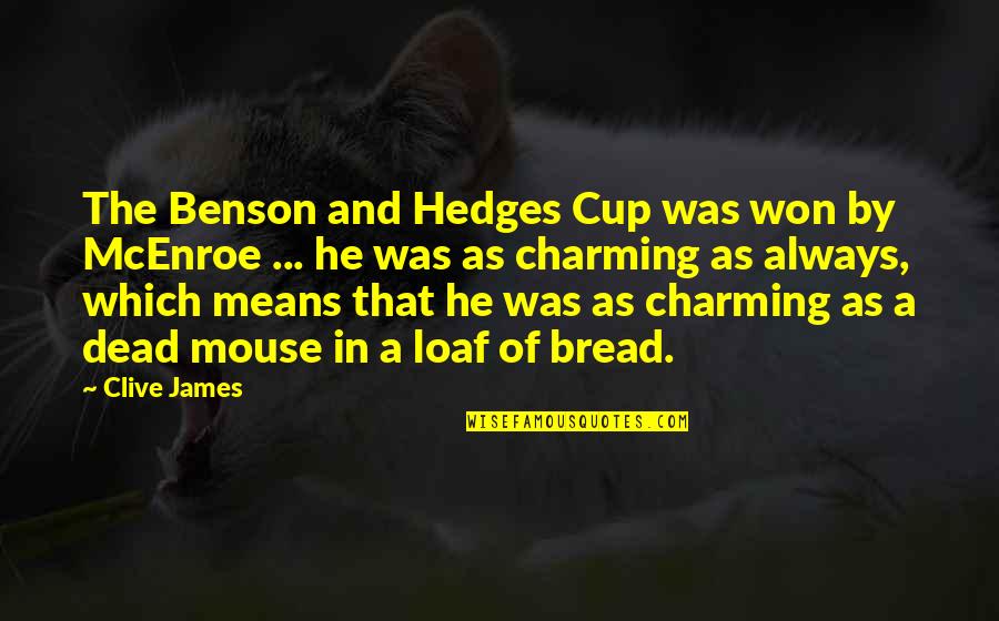 Patzcuaro Restaurant Quotes By Clive James: The Benson and Hedges Cup was won by