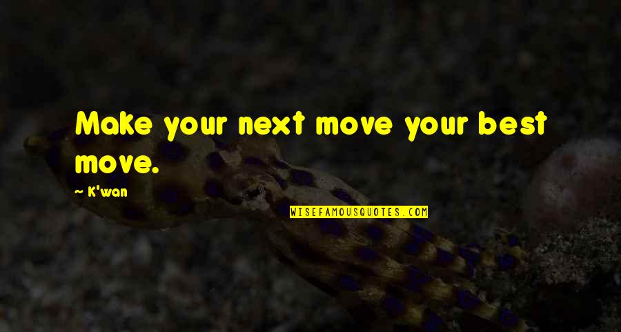 Patzer Truck Quotes By K'wan: Make your next move your best move.