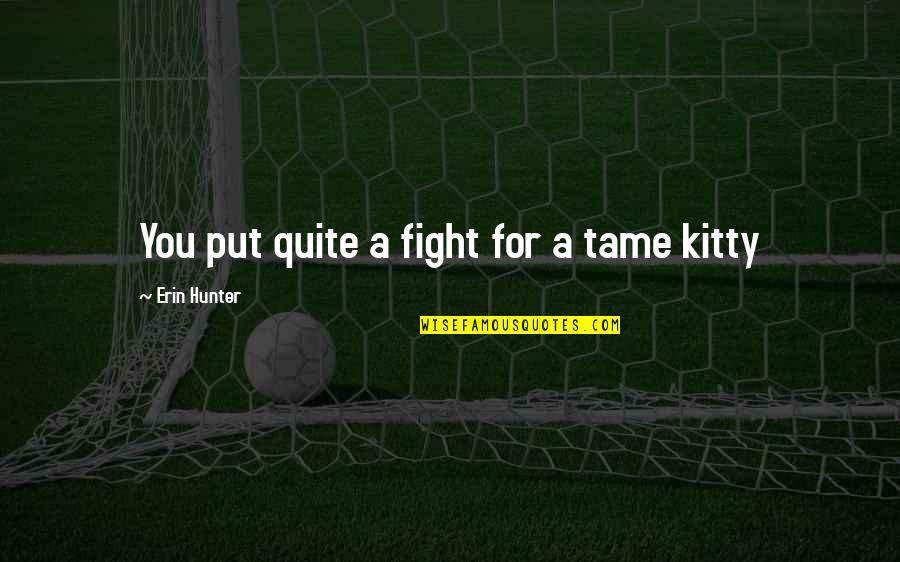 Pau Gasol Inspirational Quotes By Erin Hunter: You put quite a fight for a tame