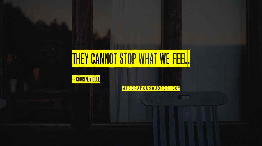 Paucal Number Quotes By Courtney Cole: They cannot stop what we feel.
