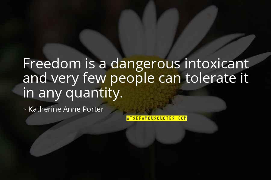 Paucal Number Quotes By Katherine Anne Porter: Freedom is a dangerous intoxicant and very few