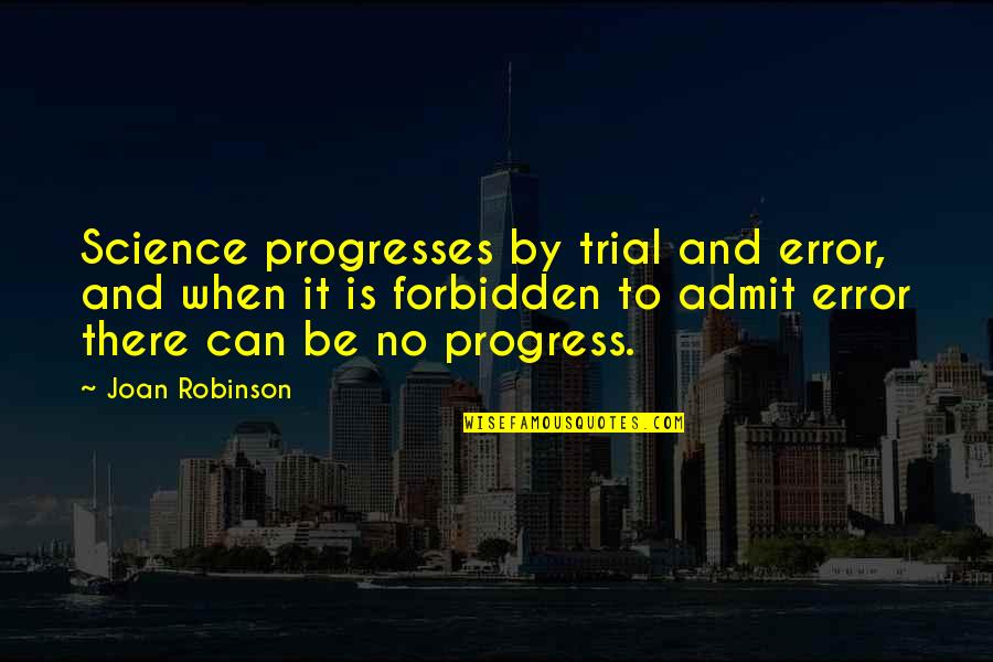 Paucara Quotes By Joan Robinson: Science progresses by trial and error, and when