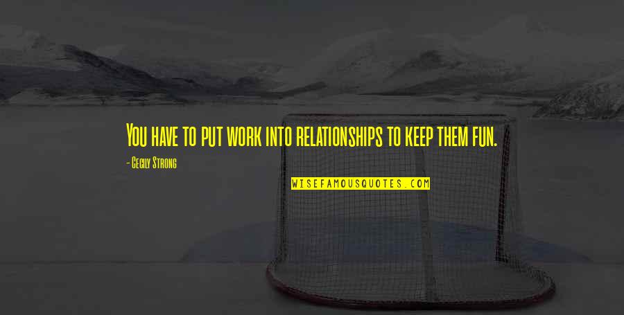 Paucis Latin Quotes By Cecily Strong: You have to put work into relationships to Paucis Latin Quotes By Cecily Strong: You have to put work into relationships to