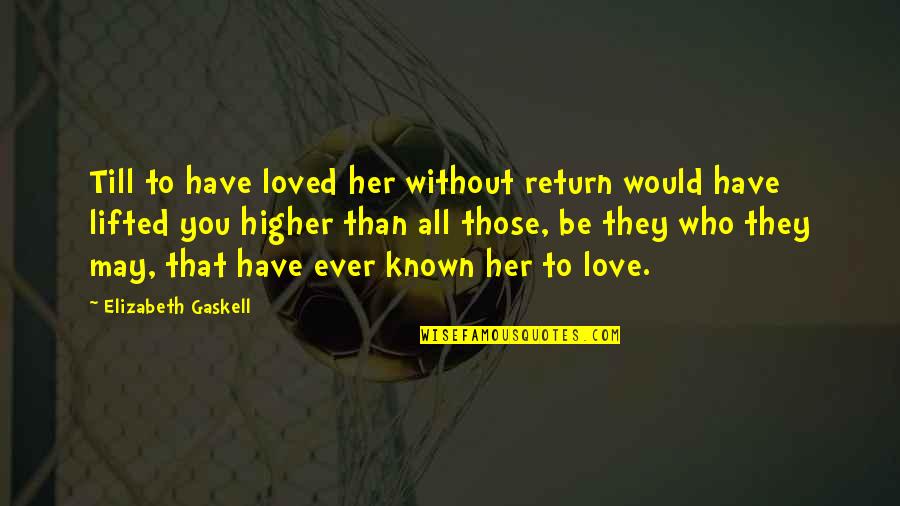 Paucisymptomatic Covid Quotes By Elizabeth Gaskell: Till to have loved her without return would