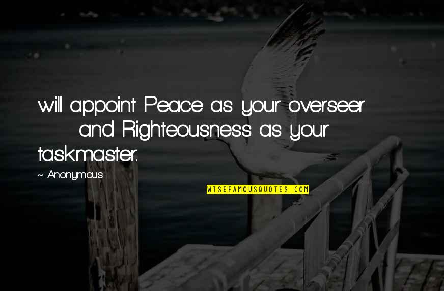 Paucity Quotes By Anonymous: will appoint Peace as your overseer and Righteousness