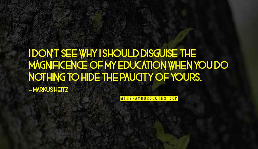 Paucity Quotes By Markus Heitz: I don't see why I should disguise the