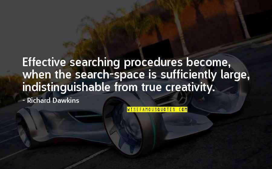 Paucity Quotes By Richard Dawkins: Effective searching procedures become, when the search-space is