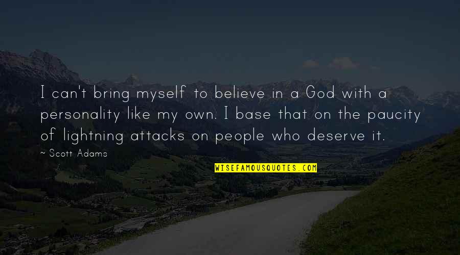 Paucity Quotes By Scott Adams: I can't bring myself to believe in a