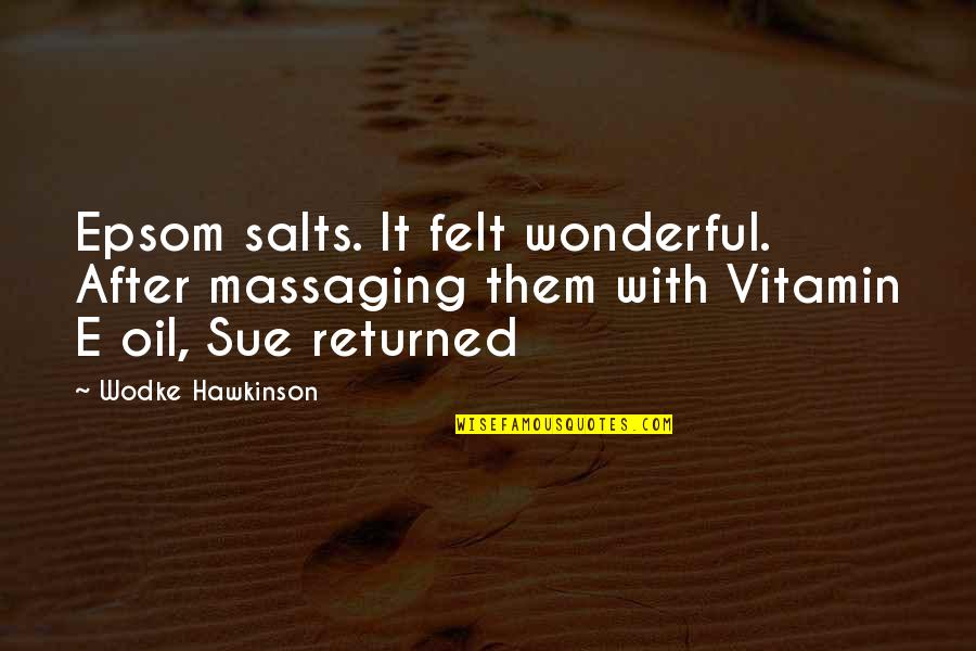 Paudash Trail Quotes By Wodke Hawkinson: Epsom salts. It felt wonderful. After massaging them