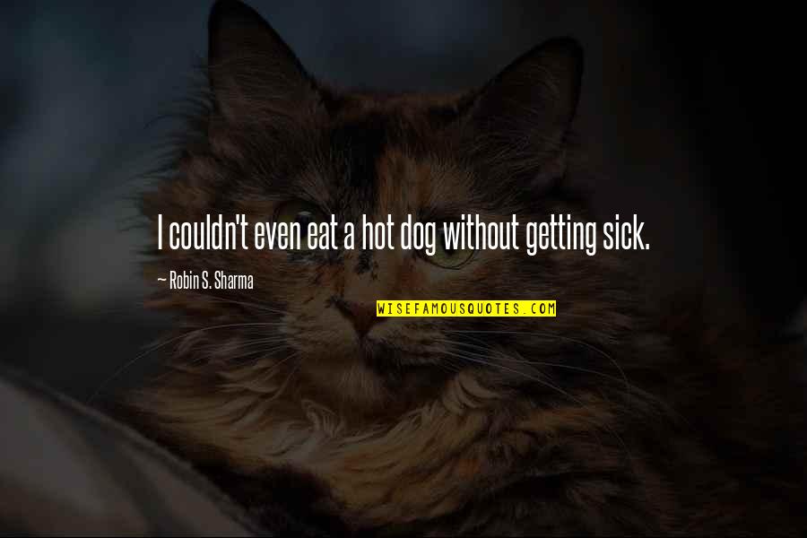 Paudash Windows Quotes By Robin S. Sharma: I couldn't even eat a hot dog without Paudash Windows Quotes By Robin S. Sharma: I couldn't even eat a hot dog without