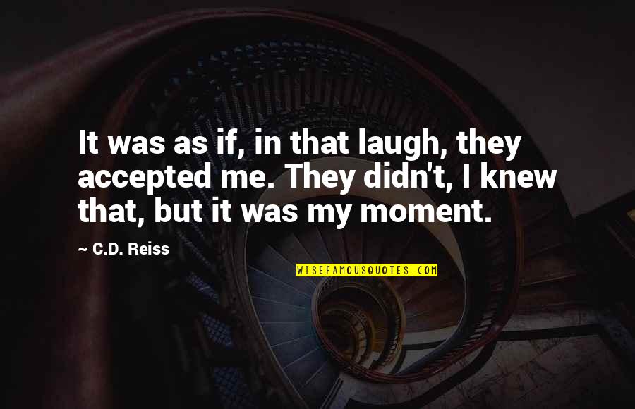 Paudwal Quotes By C.D. Reiss: It was as if, in that laugh, they Paudwal Quotes By C.D. Reiss: It was as if, in that laugh, they