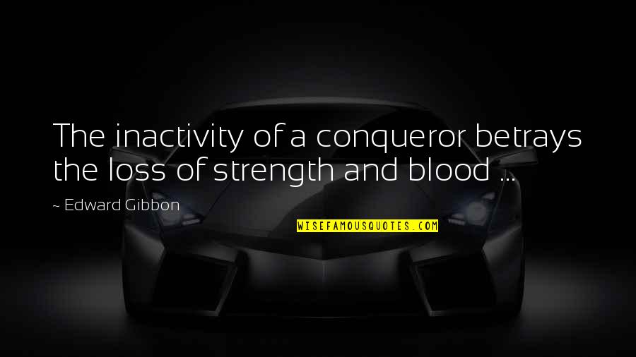 Pauer Gyula Quotes By Edward Gibbon: The inactivity of a conqueror betrays the loss