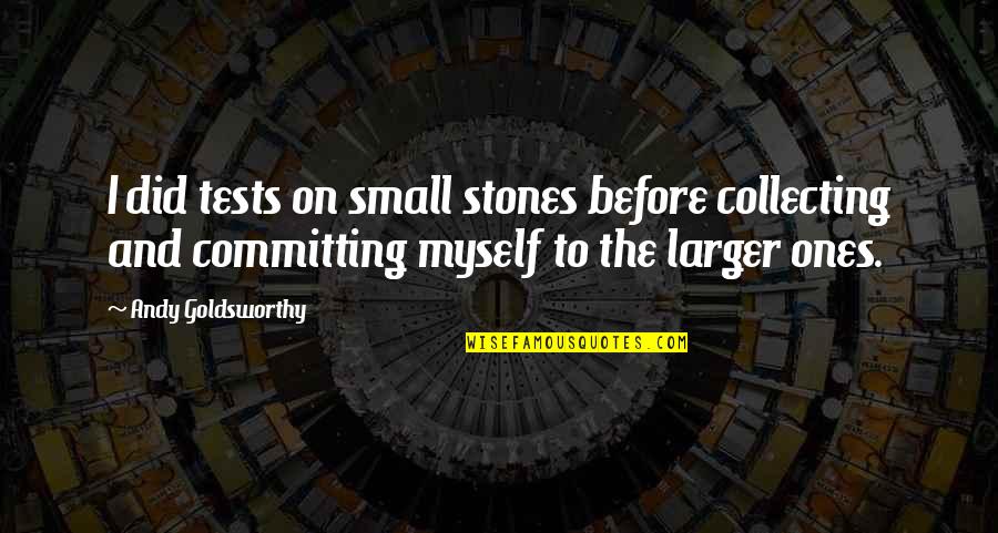 Pauken Instrument Quotes By Andy Goldsworthy: I did tests on small stones before collecting Pauken Instrument Quotes By Andy Goldsworthy: I did tests on small stones before collecting