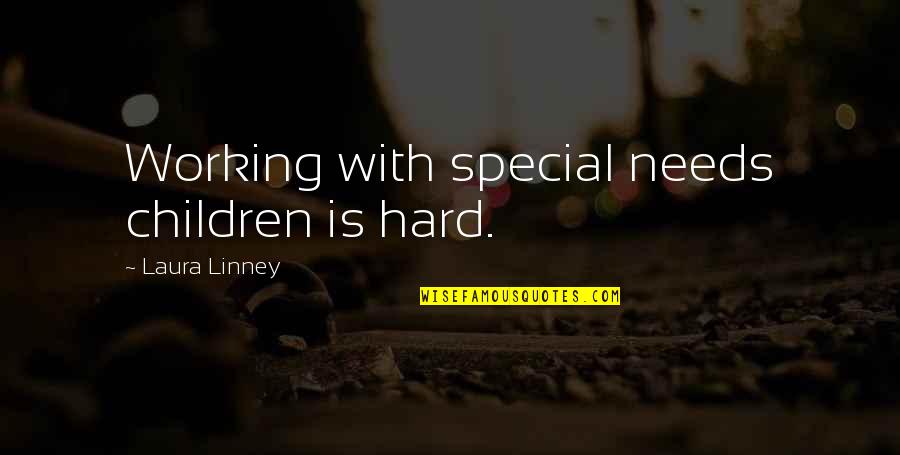 Paukert Lahudky Quotes By Laura Linney: Working with special needs children is hard.
