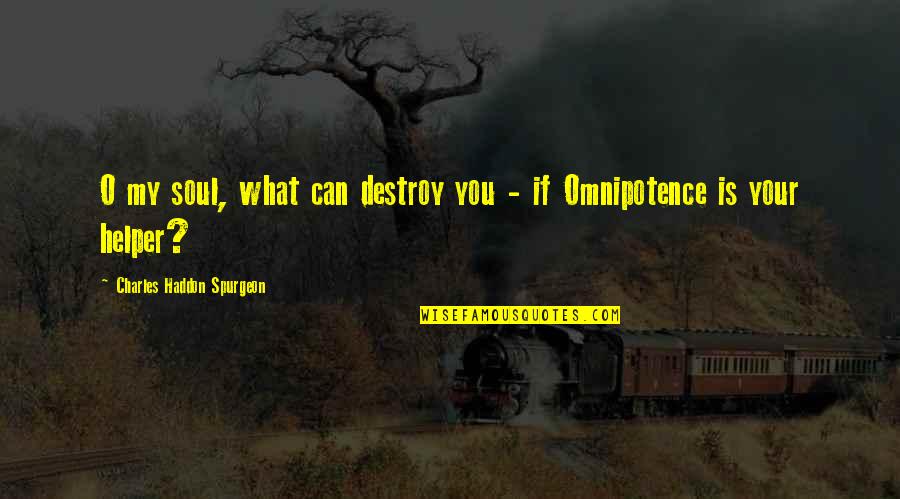 Pauketat Cahokia Quotes By Charles Haddon Spurgeon: O my soul, what can destroy you - Pauketat Cahokia Quotes By Charles Haddon Spurgeon: O my soul, what can destroy you -