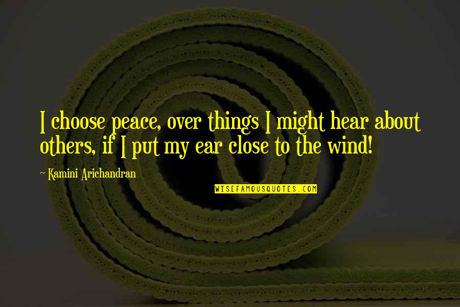 Paukner Lanzarote Quotes By Kamini Arichandran: I choose peace, over things I might hear Paukner Lanzarote Quotes By Kamini Arichandran: I choose peace, over things I might hear