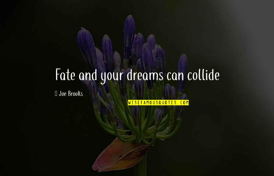 Paukstis Piestas Quotes By Joe Brooks: Fate and your dreams can collide