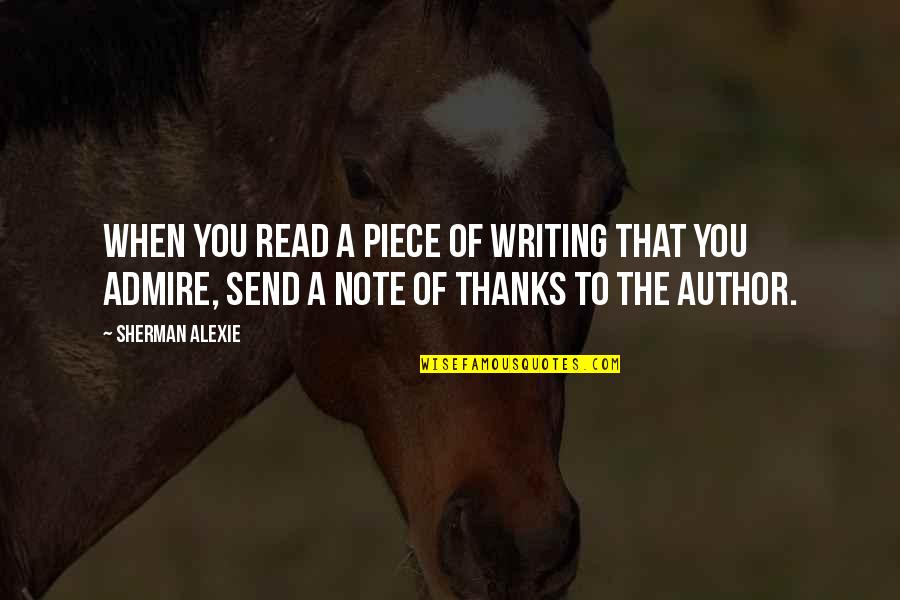 Paukstis Sniegena Quotes By Sherman Alexie: When you read a piece of writing that Paukstis Sniegena Quotes By Sherman Alexie: When you read a piece of writing that