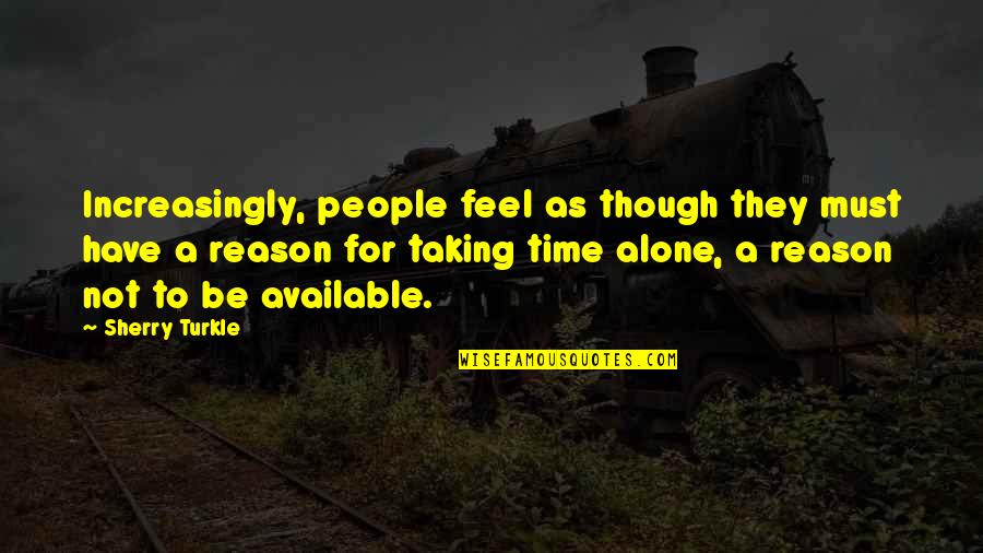 Paukstis Sniegena Quotes By Sherry Turkle: Increasingly, people feel as though they must have Paukstis Sniegena Quotes By Sherry Turkle: Increasingly, people feel as though they must have