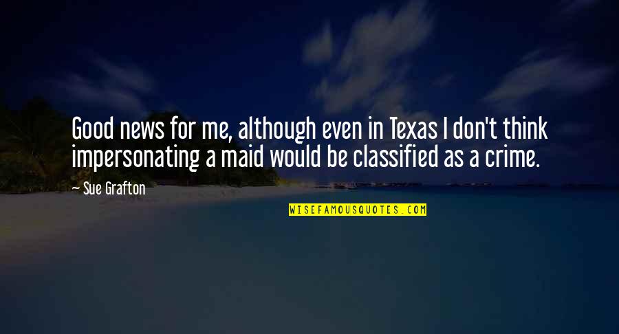 Paukstis Sniegena Quotes By Sue Grafton: Good news for me, although even in Texas Paukstis Sniegena Quotes By Sue Grafton: Good news for me, although even in Texas