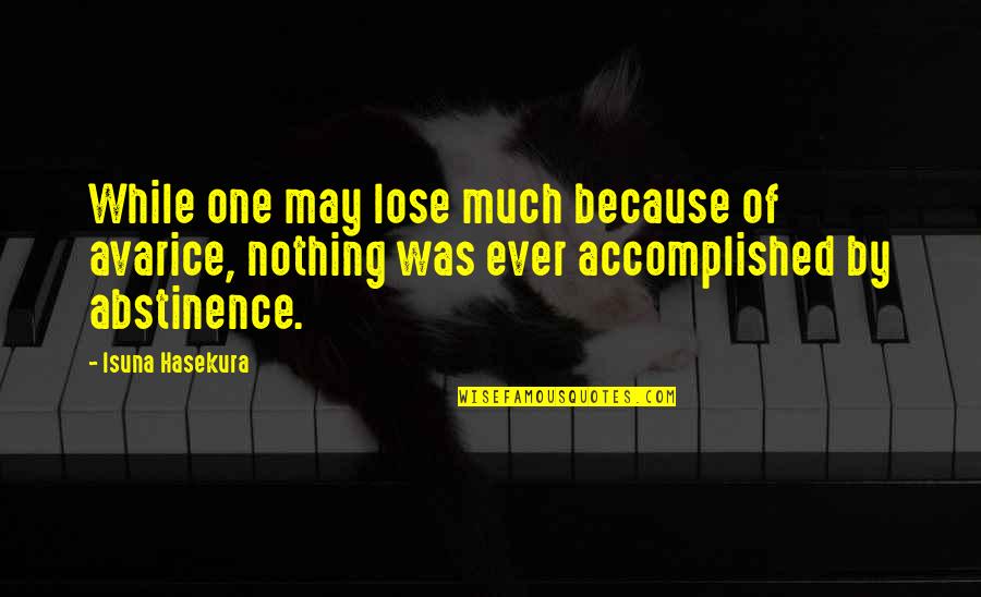 Paukstis Zuvedra Quotes By Isuna Hasekura: While one may lose much because of avarice,