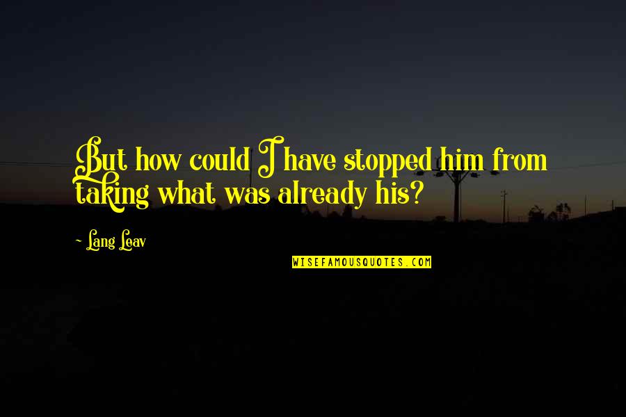 Paukstis Zuvedra Quotes By Lang Leav: But how could I have stopped him from