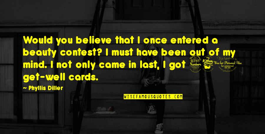 Paul Alien Movie Quotes By Phyllis Diller: Would you believe that I once entered a Paul Alien Movie Quotes By Phyllis Diller: Would you believe that I once entered a