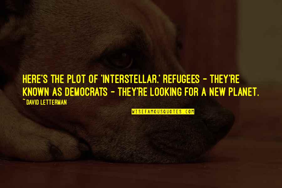 Paul Allaire Quotes By David Letterman: Here's the plot of 'Interstellar.' Refugees - they're Paul Allaire Quotes By David Letterman: Here's the plot of 'Interstellar.' Refugees - they're