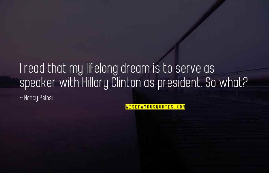 Paul And Toni Quotes By Nancy Pelosi: I read that my lifelong dream is to Paul And Toni Quotes By Nancy Pelosi: I read that my lifelong dream is to