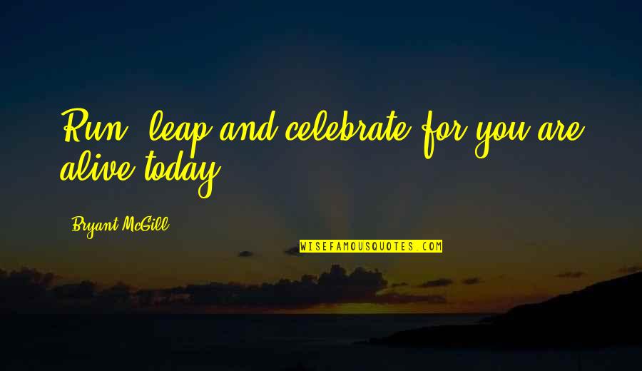 Paul Anton De Lagarde Quotes By Bryant McGill: Run, leap and celebrate for you are alive