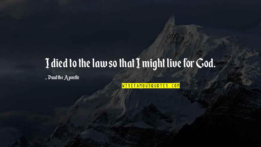 Paul Apostle Quotes By Paul The Apostle: I died to the law so that I