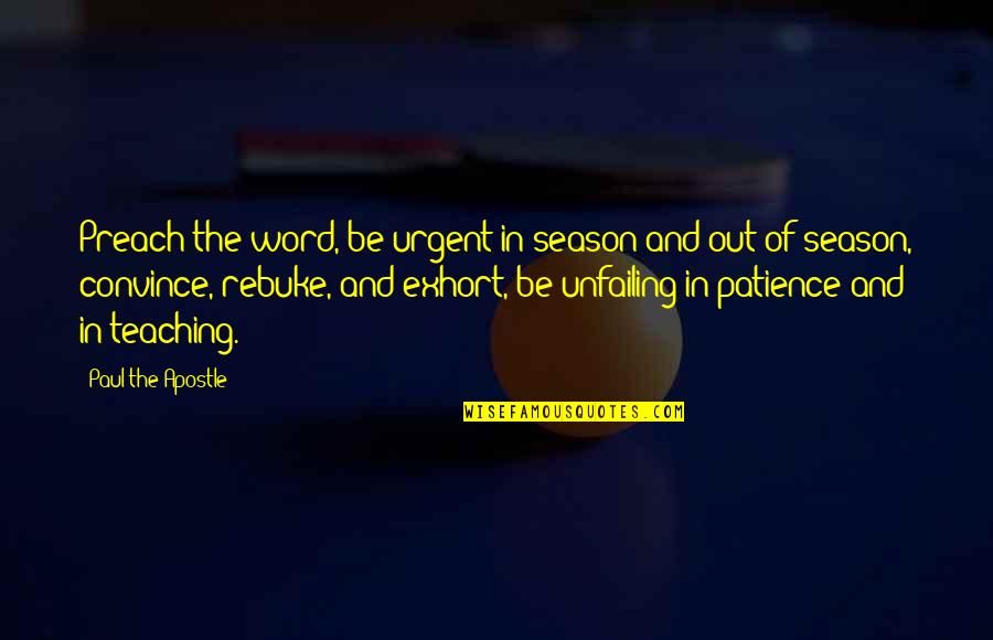 Paul Apostle Quotes By Paul The Apostle: Preach the word, be urgent in season and