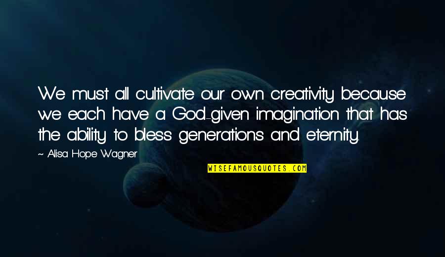 Paul Atreides Fear Quotes By Alisa Hope Wagner: We must all cultivate our own creativity because Paul Atreides Fear Quotes By Alisa Hope Wagner: We must all cultivate our own creativity because