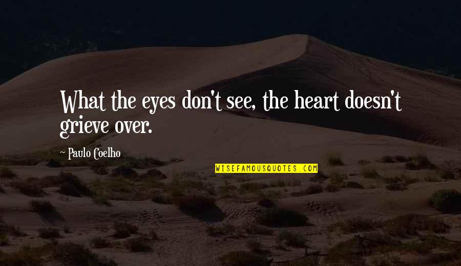 Paul Atreides Fear Quotes By Paulo Coelho: What the eyes don't see, the heart doesn't Paul Atreides Fear Quotes By Paulo Coelho: What the eyes don't see, the heart doesn't