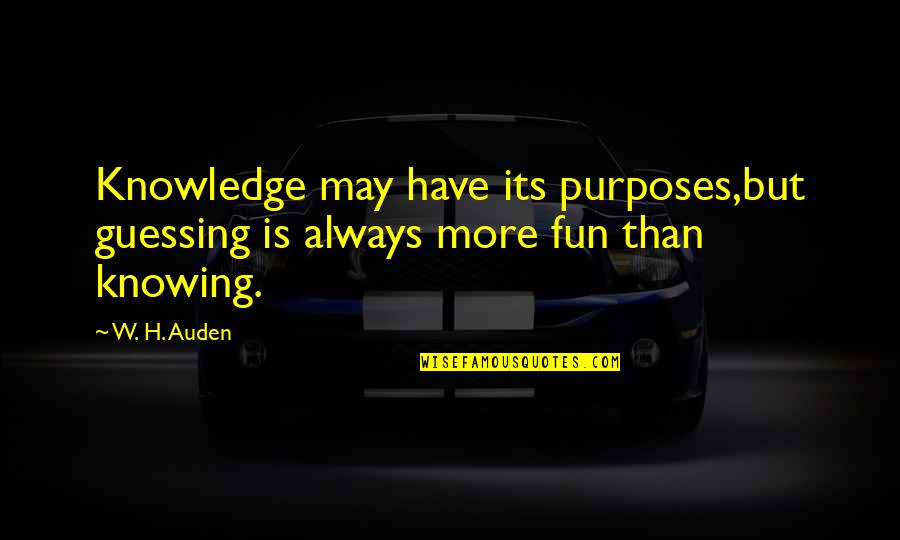 Paul Atreides Quotes By W. H. Auden: Knowledge may have its purposes,but guessing is always