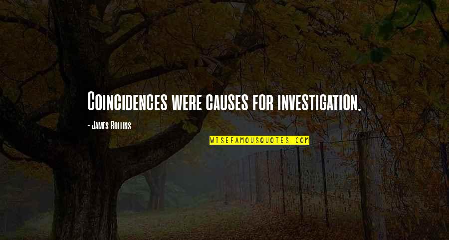 Paul Aubuchon Quotes By James Rollins: Coincidences were causes for investigation. Paul Aubuchon Quotes By James Rollins: Coincidences were causes for investigation.